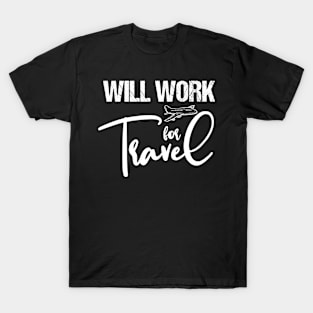 Will Work For Travel T-Shirt